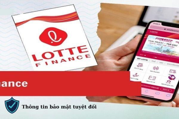 Các thông tin của khách hàng đều được Lotte Finance bảo mật tuyệt đối